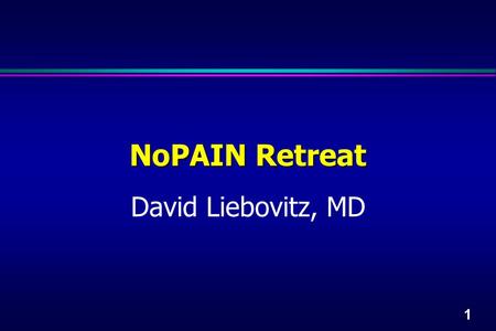 1 NoPAIN Retreat David Liebovitz, MD. 2 Multi-disciplinary approach beneficial »Diabetes, CHF, cancer, geriatrics and palliative care »Practice change.