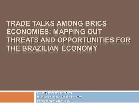 Lucas Pedreira do Couto Ferraz (São Paulo School of Economics – FGV) BRICS-TERN, New Delhi, India.