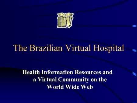 The Brazilian Virtual Hospital Health Information Resources and a Virtual Community on the World Wide Web.