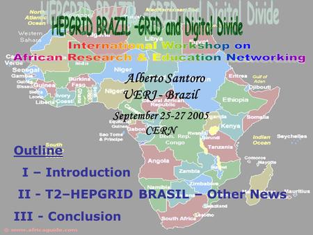 25-27 September 2005 Alberto Santoro 1 September 25-27 2005 CERN Alberto Santoro UERJ - Brazil Outline I – Introduction II - T2–HEPGRID BRASIL – Other.