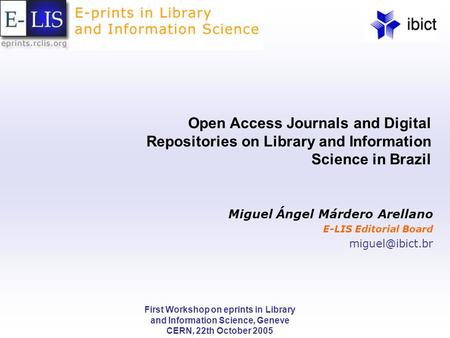 First Workshop on eprints in Library and Information Science, Geneve CERN, 22th October 2005 Open Access Journals and Digital Repositories on Library and.