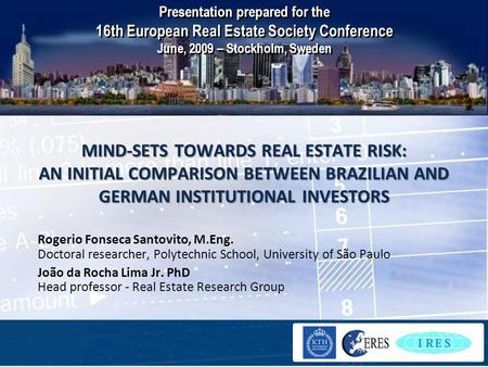 1 MIND-SETS TOWARDS REAL ESTATE RISK: AN INITIAL COMPARISON BETWEEN BRAZILIAN AND GERMAN INSTITUTIONAL INVESTORS Rogerio Fonseca Santovito, M.Eng. Doctoral.