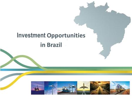Investment Opportunities in Brazil. Some Highlights of Chinese Investments in Brazil.