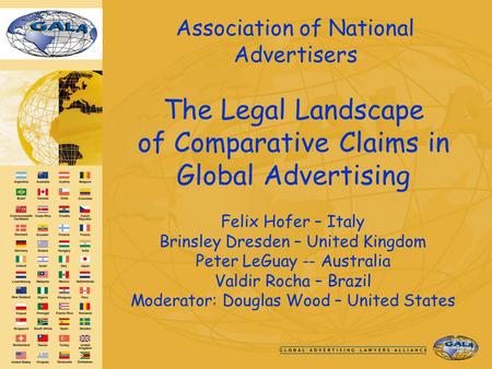 Association of National Advertisers The Legal Landscape of Comparative Claims in Global Advertising Felix Hofer – Italy Brinsley Dresden – United Kingdom.
