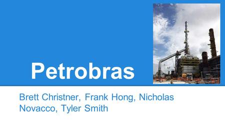 Petrobras Brett Christner, Frank Hong, Nicholas Novacco, Tyler Smith.