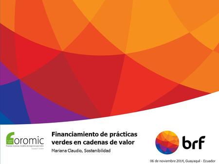 06 de noviembre 2014, Guayaquil - Ecuador Financiamiento de prácticas verdes en cadenas de valor Mariana Claudio, Sostenibilidad.