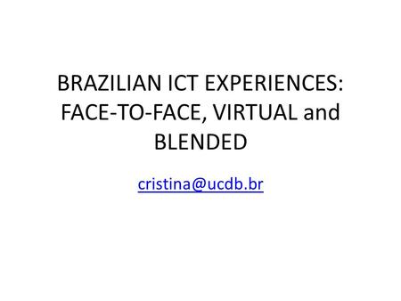 BRAZILIAN ICT EXPERIENCES: FACE-TO-FACE, VIRTUAL and BLENDED