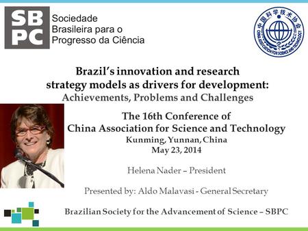 Brazil’s innovation and research strategy models as drivers for development: Achievements, Problems and Challenges The 16th Conference of China Association.
