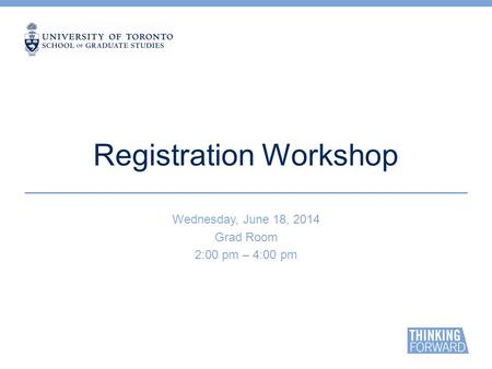 Registration Workshop Wednesday, June 18, 2014 Grad Room 2:00 pm – 4:00 pm.