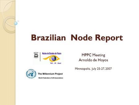Brazilian Node Report MPPC Meeting Arnoldo de Hoyos Minneapolis, July 25-27, 2007.