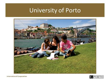 University of Porto International Cooperation. Portugal in the world International Cooperation.