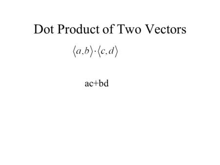 Dot Product of Two Vectors ac+bd. Example 1 Example 2 u= v=w=