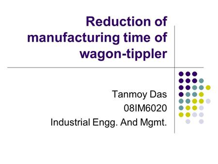 Reduction of manufacturing time of wagon-tippler