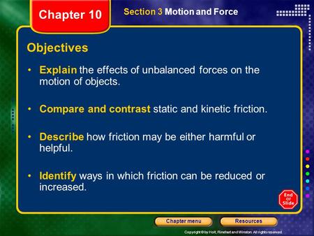 Copyright © by Holt, Rinehart and Winston. All rights reserved. ResourcesChapter menu Section 3 Motion and Force Objectives Explain the effects of unbalanced.