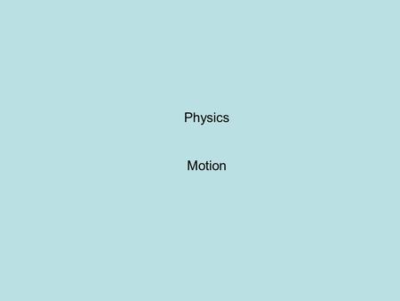Physics Motion. Mechanics is the study of motion, and the forces and energies that affect motion. -Kinematics describes how objects move -Dynamics describes.