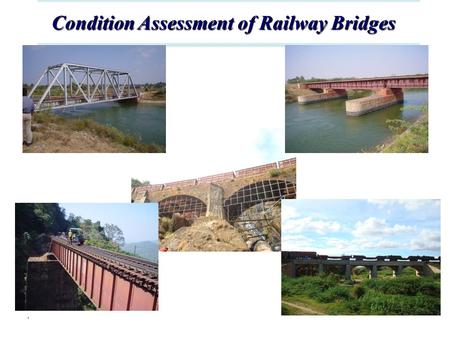 . Condition Assessment of Railway Bridges Condition Assessment of Railway Bridges.