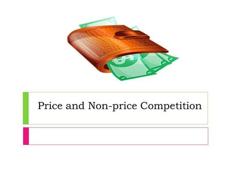 Price and Non-price Competition. Price Competition  The main aim of businesses is to maximise profit.  Firms may try to increase sales by cutting price.