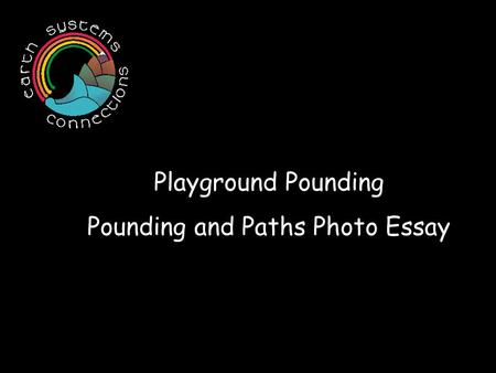 Playground Pounding Pounding and Paths Photo Essay.