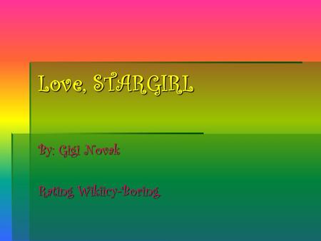 Love, STARGIRL By: Gigi Novak Rating Wikiicy-Boring.