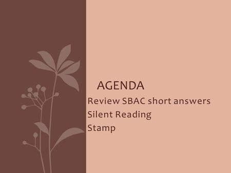 Review SBAC short answers Silent Reading Stamp AGENDA.