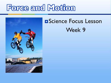  Science Focus Lesson Week 9. Benchmark: The student knows that the motion of an object is determined by the overall effect of all the forces acting.