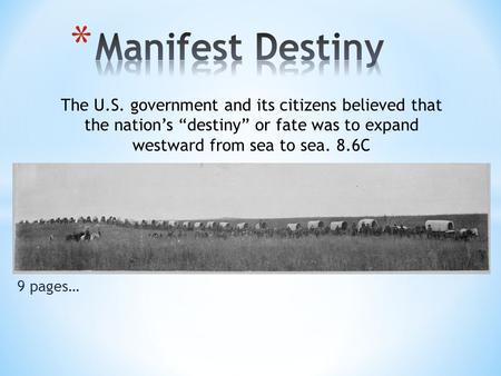 9 pages… The U.S. government and its citizens believed that the nation’s “destiny” or fate was to expand westward from sea to sea. 8.6C.
