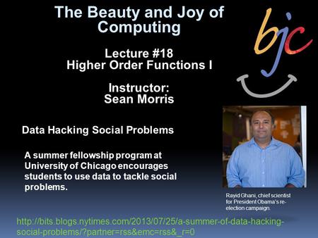 The Beauty and Joy of Computing Lecture #18 Higher Order Functions I Instructor: Sean Morris