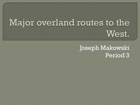 Joseph Makowski Period 3.  The Mormon Trail was a 1,300 mile path that members of The Church of Jesus Christ of Latter-day Saints (or simply called the.