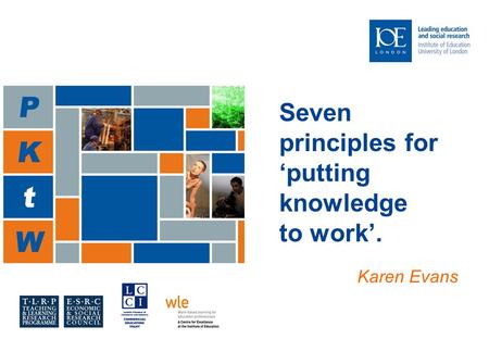 Karen Evans, David Guile, Judy Harris 2009 Seven principles for ‘putting knowledge to work’. Karen Evans.