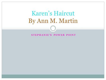 STEPHANIE’S POWER POINT Karen’s Haircut By Ann M. Martin.