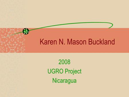 Karen N. Mason Buckland 2008 UGRO Project Nicaragua.
