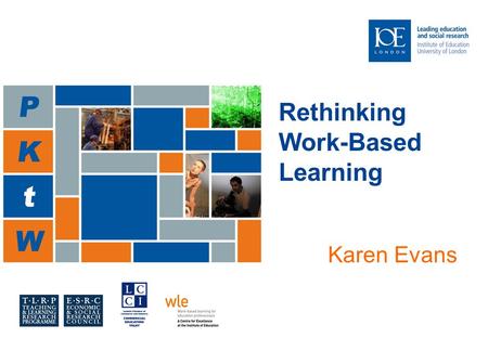 Rethinking Work-Based Learning Karen Evans. Jude the Obscure (Hardy 1895) “You are one of the very men Christminster was intended for when the colleges.