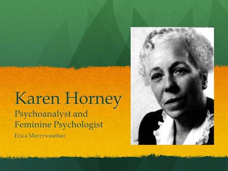 Karen Horney Psychoanalyst and Feminine Psychologist Erica Merryweather.
