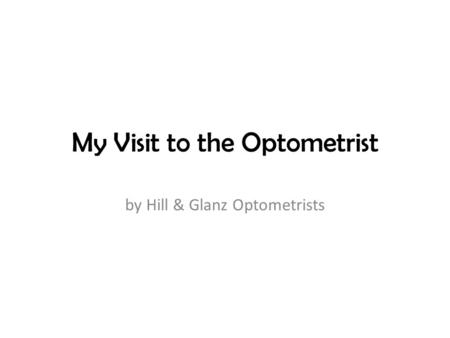 My Visit to the Optometrist by Hill & Glanz Optometrists.