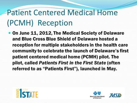 Patient Centered Medical Home (PCMH) Reception On June 11, 2012, The Medical Society of Delaware and Blue Cross Blue Shield of Delaware hosted a reception.