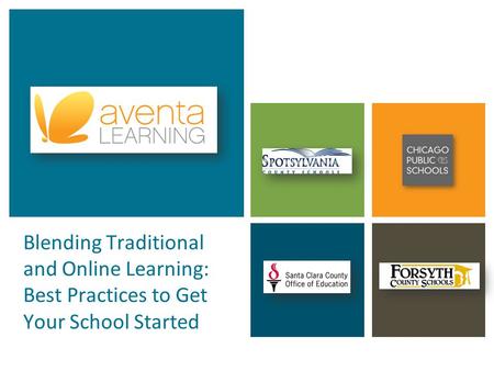 11 aventalearning.com1800.594.5504 Blending Traditional and Online Learning: Best Practices to Get Your School Started.