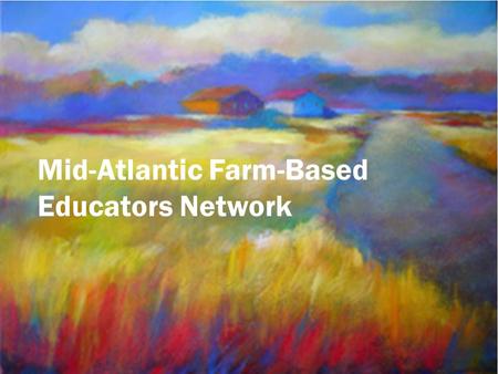Mid-Atlantic Farm-Based Educators Network. Farm-Based Education Association (Network) : www.farmbasededucation.orgwww.farmbasededucation.org Maryland.