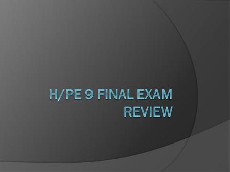 H/PE 9 Final Exam Review.