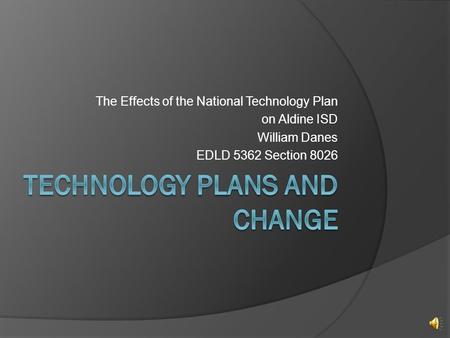 The Effects of the National Technology Plan on Aldine ISD William Danes EDLD 5362 Section 8026.