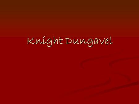 Knight Dungavel Once upon a time…. Once upon a time there was a knight. His name was Dungavel. He was very strong and he had a big black horse called.