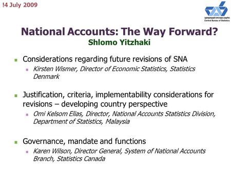 National Accounts: The Way Forward? Shlomo Yitzhaki Considerations regarding future revisions of SNA Kirsten Wismer, Director of Economic Statistics, Statistics.