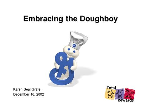 Embracing the Doughboy Karen Seal Grafe December 16, 2002.