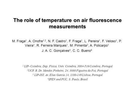 M. Fraga, Prague, May 17th. 2006 The role of temperature on air fluorescence measurements M. Fraga 1, A. Onofre 1,2, N. F. Castro 1, F. Fraga 1, L. Pereira.