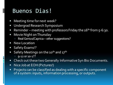 Buenos Dias!  Meeting time for next week?  Undergrad Research Symposium  Reminder – meeting with professors Friday the 16 th from 5-6:30.  Movie Night.
