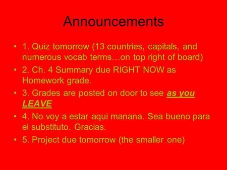 Announcements 1. Quiz tomorrow (13 countries, capitals, and numerous vocab terms…on top right of board) 2. Ch. 4 Summary due RIGHT NOW as Homework grade.
