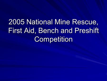 2005 National Mine Rescue, First Aid, Bench and Preshift Competition.