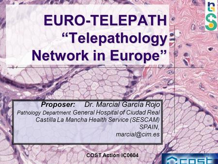 1 EURO-TELEPATH “Telepathology Network in Europe” Proposer: Dr. Marcial García Rojo Pathology Department General Hospital of Ciudad Real Castilla La Mancha.