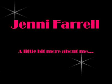 Jenni Farrell A little bit more about me…. Friends My friends are probably the people who I value the most, besides my parents. I know that they will.