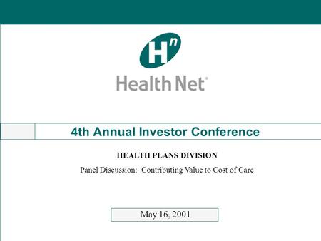 4th Annual Investor Conference May 16, 2001 HEALTH PLANS DIVISION Panel Discussion: Contributing Value to Cost of Care.