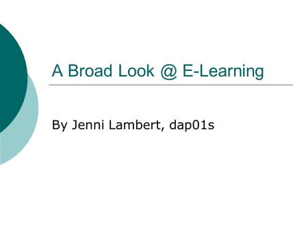 A Broad E-Learning By Jenni Lambert, dap01s.